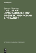 Cover: The use of 'spoudaiogeloion' in Greek and Roman literature - De Gruyter Mouton