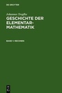 Cover: Johannes Tropfke: Geschichte der Elementarmathematik / Rechnen - De Gruyter