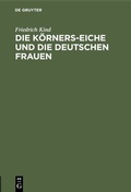 Cover: Die K&ouml;rners-Eiche und Die Deutschen Frauen - De Gruyter