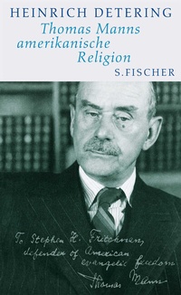 Abbildung von: Thomas Manns amerikanische Religion - S. Fischer