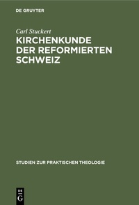 Abbildung von: Kirchenkunde der reformierten Schweiz - De Gruyter