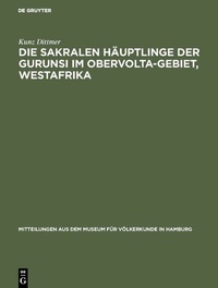 Abbildung von: Die sakralen Häuptlinge der Gurunsi im Obervolta-Gebiet, Westafrika - De Gruyter