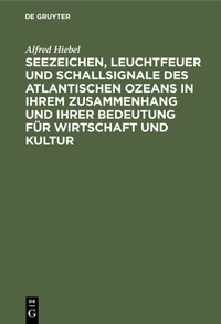 Abbildung von: Seezeichen, Leuchtfeuer und Schallsignale des Atlantischen Ozeans in ihrem Zusammenhang und ihrer Bedeutung für Wirtschaft und Kultur - De Gruyter