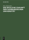 Cover: Die bauliche Zukunft der Hamburgischen Universit&auml;t - De Gruyter
