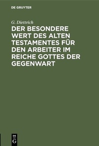 Abbildung von: Der besondere Wert des Alten Testamentes für den Arbeiter im Reiche Gottes der Gegenwart - De Gruyter