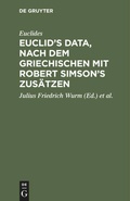 Cover: Euclid's Data, nach dem Griechischen mit Robert Simson's Zus&auml;tzen - De Gruyter