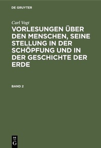 Abbildung von: Vorlesungen über den Menschen, seine Stellung in der Schöpfung und in der Geschichte der Erde. Band 2 - De Gruyter