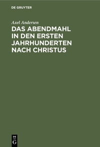 Abbildung von: Das Abendmahl in den ersten Jahrhunderten nach Christus - De Gruyter