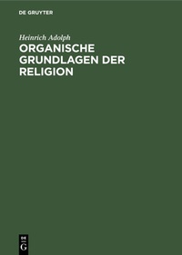 Abbildung von: Organische Grundlagen der Religion - De Gruyter