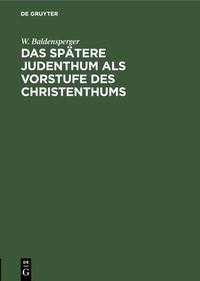 Abbildung von: Das spätere Judenthum als Vorstufe des Christenthums - De Gruyter