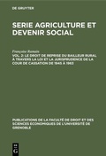 Cover: Le droit de reprise du bailleur rural &agrave; travers la loi et la jurisprudence de la cour de cassation de 1945 &agrave; 1963 - De Gruyter Mouton