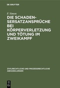 Cover: Die Schadensersatzanspr&uuml;che bei K&ouml;rperverletzung und T&ouml;tung im Zweikampf - De Gruyter