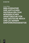 Cover: Bibliographie der amtlichen Materialien zum B&uuml;rgerlichen Gesetzbuche f&uuml;r das deutsche Reich und zu seinem Einf&uuml;hrungsgesetze - De Gruyter