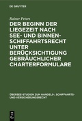 Cover: Der Beginn der Liegezeit nach See- und Binnenschiffahrtsrecht unter Ber&uuml;cksichtigung gebr&auml;uchlicher Charterformulare - De Gruyter