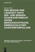 Cover: Der Beginn der Liegezeit nach See- und Binnenschiffahrtsrecht unter Ber&uuml;cksichtigung gebr&auml;uchlicher Charterformulare - De Gruyter
