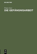 Cover: Die Gef&auml;ngnisarbeit - De Gruyter