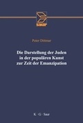 Cover: Die Darstellung der Juden in der popul&auml;ren Kunst zur Zeit der Emanzipation - De Gruyter