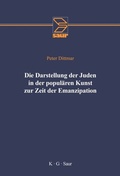 Cover: Die Darstellung der Juden in der popul&auml;ren Kunst zur Zeit der Emanzipation - De Gruyter Saur