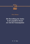 Cover: Die Darstellung der Juden in der popul&auml;ren Kunst zur Zeit der Emanzipation - De Gruyter