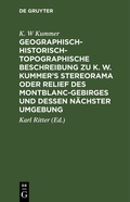 Cover: Geographisch-historisch-topographische Beschreibung zu K. W. Kummer's Stereorama oder Relief des Montblanc-Gebirges und dessen n&auml;chster Umgebung - De Gruyter