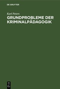 Cover: Grundprobleme der Kriminalp&auml;dagogik - De Gruyter