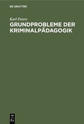 Cover: Grundprobleme der Kriminalp&auml;dagogik - De Gruyter