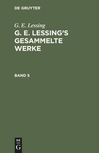 Enlarge image Cover: G. E. Lessing's gesammelte Werke. Band 5 - De Gruyter