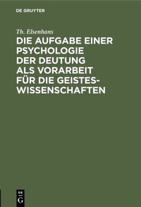 Abbildung von: Die Aufgabe einer Psychologie der Deutung als Vorarbeit für die Geisteswissenschaften - De Gruyter