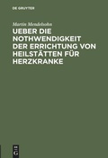 Cover: Ueber die Nothwendigkeit der Errichtung von Heilst&auml;tten f&uuml;r Herzkranke - De Gruyter