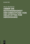 Cover: Ueber die Nothwendigkeit der Errichtung von Heilst&auml;tten f&uuml;r Herzkranke - De Gruyter