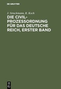 Cover: Die Civilproze&szlig;ordnung f&uuml;r das Deutsche Reich, Erster Band - De Gruyter