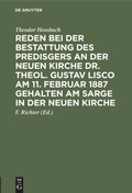 Cover: Reden bei der Bestattung des Predisgers an der Neuen Kirche Dr. theol. Gustav Lisco am 11. Februar 1887 gehalten am Sarge in der Neuen Kirche - De Gruyter