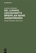 Cover: Dr. Ludwig Leichhardt's Briefe an seine Angeh&ouml;rigen - De Gruyter