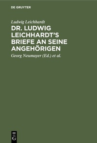 Abbildung von: Dr. Ludwig Leichhardt's Briefe an seine Angehörigen - De Gruyter