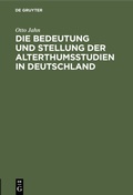 Cover: Die Bedeutung und Stellung der Alterthumsstudien in Deutschland - De Gruyter