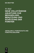 Cover: W. Pfeil: Neue vollst&auml;ndige Anleitung zur Behandlung, Benutzung und Sch&auml;tzung der Forsten / Forstschutz und Forstpolizeilehre - De Gruyter