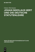 Cover: Johan Nikolaus Hert und die deutsche Statutenlehre - De Gruyter