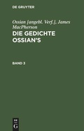 Cover: Die Gedichte Ossian's. Band 3 - De Gruyter