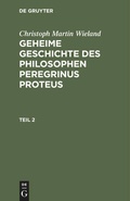 Cover: Geheime Geschichte des Philosophen Peregrinus Proteus. Teil 2 - De Gruyter