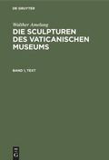 Cover: Die Sculpturen des Vaticanischen Museums. Band 1, Text - De Gruyter