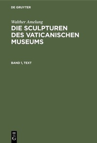 Abbildung von: Die Sculpturen des Vaticanischen Museums. Band 1, Text - De Gruyter