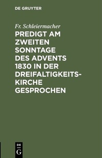 Abbildung von: Predigt am zweiten Sonntage des Advents 1830 in der Dreifaltigkeitskirche gesprochen - De Gruyter