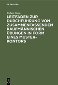 Cover: Leitfaden zur Durchf&uuml;hrung von zusammenfassenden kaufm&auml;nnischen &Uuml;bungen in Form eines Muster-Kontors - De Gruyter