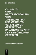 Cover: Strafproze&szlig;ordnung vom 1. Februar 1877 und Gerichtsverfassungsgesetz vom 27. Januar 1877 mit den Einf&uuml;hrungsgesetzen - De Gruyter