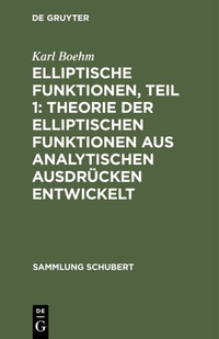Abbildung von: Elliptische Funktionen, Teil 1: Theorie der elliptischen Funktionen aus analytischen Ausdrücken entwickelt - De Gruyter