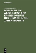 Cover: Preu&szlig;en am Abschlusse der ersten H&auml;lfte des neunzehnten Jahrhunderts - De Gruyter
