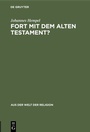 Cover: Fort mit dem Alten Testament? - De Gruyter