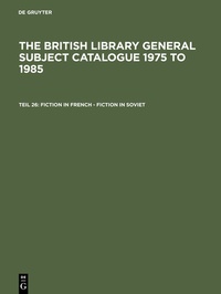 Abbildung von: The British Library General Subject Catalogue 1975 to 1985 / Fiction in French - Fiction in Soviet - De Gruyter Saur
