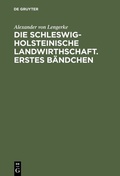 Cover: Die Schleswig-Holsteinische Landwirthschaft. Erstes B&auml;ndchen - De Gruyter