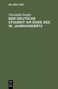 Abbildung von: Der deutsche Student am Ende des 19. Jahrhunderts - De Gruyter